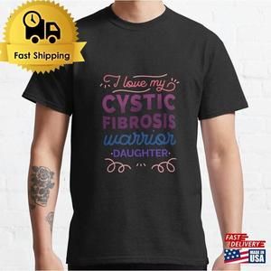 I Love My Cystic Fibrosis Warrior Daughter Cf Classic T-Shirt Unisex